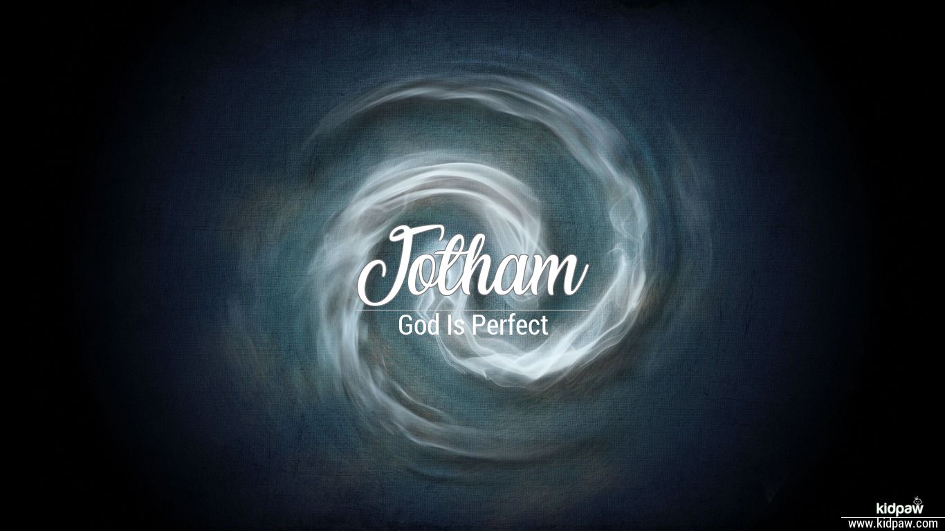 Jotham Meanings in English, Popularity, Origin